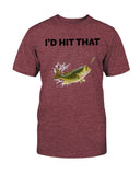 I'd Hit That T-shirt
