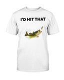 I'd Hit That T-shirt