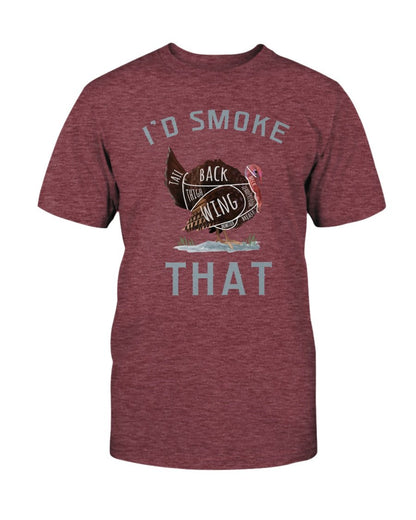 I'd Smoke That Turkey T-shirt
