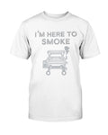 I'm Here To Smoke T-shirt